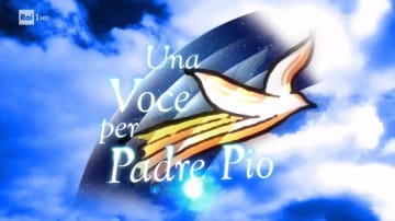 Una Voce per Padre Pio: Guida TV - TV Sorrisi e Canzoni