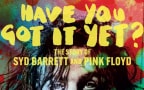 Pink Floyd / Syd Barrett: Have You Got It Yet?