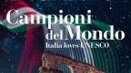 Campioni del Mondo. Italia loves Unesco